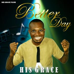 ดาวน์โหลดและฟังเพลง BETTER DAY พร้อมเนื้อเพลงจาก His Grace