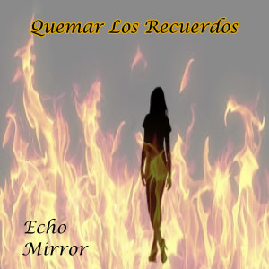 อัลบัม Quemar Los Recuerdos ศิลปิน Echo Mirror