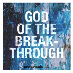 收听Crossroads Music的God of the Breakthrough歌词歌曲