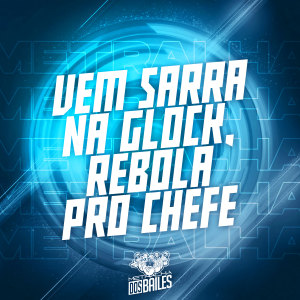 MC Maguinho do Litoral的专辑VEM SARRA NA GLOCK, REBOLA PRO CHEFE (Explicit)