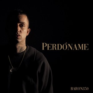 Listen to Perdóname song with lyrics from Baron850