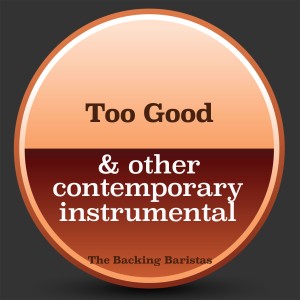 Too Good & Other Contemporary Instrumental Versions