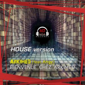 ดาวน์โหลดและฟังเพลง Bienvenue chez Arkimed (feat. Angy) (House Version) พร้อมเนื้อเพลงจาก Arkimed
