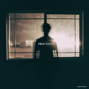 Dengarkan Fractions lagu dari Gabriel Parker dengan lirik