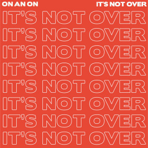 Dengarkan It's Not Over lagu dari On An On dengan lirik