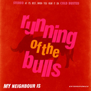 My Neighbour Is的专辑Running of the Bulls