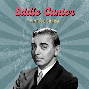 Album Eddie Cantor (Vintage Charm) from Eddie Cantor