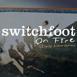 Switchfoot的專輯On Fire (Ingrid Andress Version)