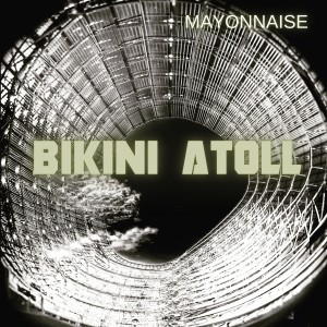 อัลบัม Bikini Atoll ศิลปิน Mayonnaise