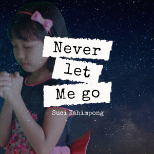 收听Suci Kahimpong的Never Let Me Go歌词歌曲