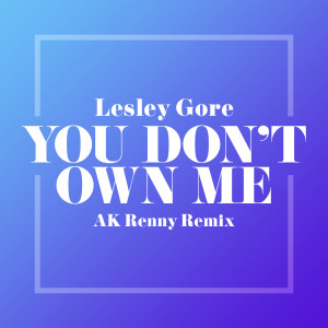 Lesley Gore的專輯You Don't Own Me (AK RENNY Remix)