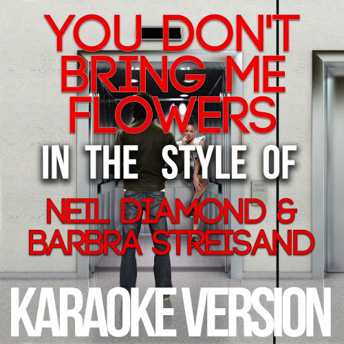 You Don't Bring Me Flowers (In the Style of Neil Diamond & Barbra Streisand) [Karaoke Version] (Karaoke Version)