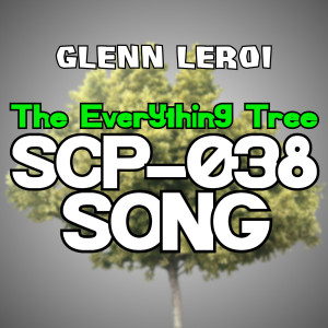 Listen to The Everything Tree (Scp-038 Song) song with lyrics from Glenn Leroi