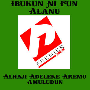 ดาวน์โหลดและฟังเพลง Ibukun Ni Fun Alanu (Medley 2) พร้อมเนื้อเพลงจาก Alhaji Adeleke Aremu Amuludun