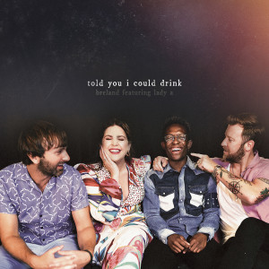 Breland的專輯Told You I Could Drink (feat. Lady A)