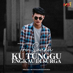 收听Tri Suaka的Ku Tunggu Engkau Di Surga歌词歌曲
