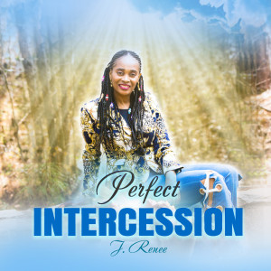 Listen to Perfect Intercession song with lyrics from J. Renee