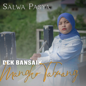 Listen to Dek Bansaik Mangko Tabuang song with lyrics from Salwa Pasya