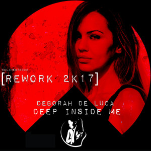 Listen to Deep Inside Me (Rework 2k17) song with lyrics from Deborah de Luca