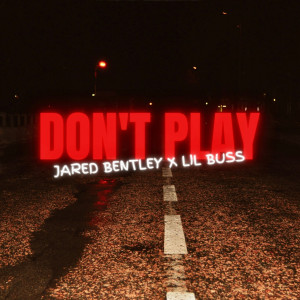 收听Jared Bentley的Don’t Play (Explicit)歌词歌曲