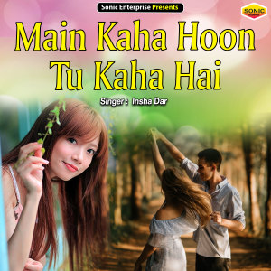 收听Insha Dar的Main Kaha Hoon Tu Kaha Hai (Ghazal)歌词歌曲