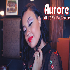 Listen to Mi Té Vé Pa Croire song with lyrics from Aurore