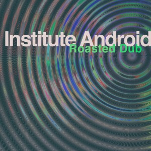 Institute Android的專輯Roasted Dub