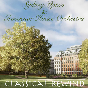 Album Sydney Lipton & Grosvenor House Orchestra Classical Rewind oleh Grosvenor House Orchestra