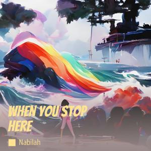 Listen to When You Stop Here song with lyrics from Nabilah