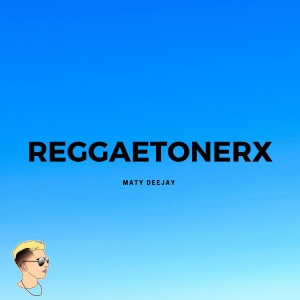 ดาวน์โหลดและฟังเพลง Reggaetonerx พร้อมเนื้อเพลงจาก Maty Deejay
