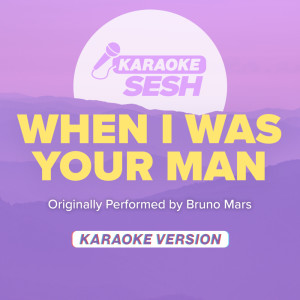 Dengarkan lagu When I Was Your Man (Originally Performed By Bruno Mars) (Karaoke Version) nyanyian karaoke SESH dengan lirik