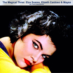 Elza Soares的专辑The Magical Three: Elza Soares, Elizeth Cardoso & Maysa (All Tracks Remastered)