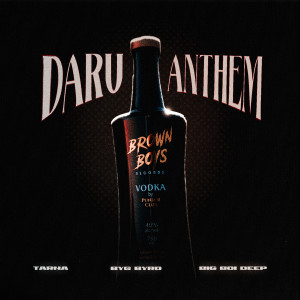 收听Tarna的Daru Anthem (Brown Boys Vodka)歌词歌曲