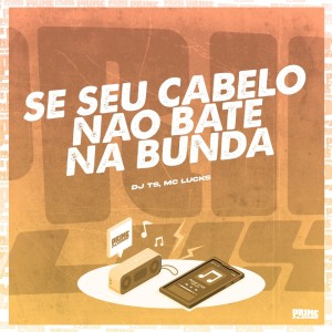 Listen to Se Seu Cabelo Não Bate na Bunda (Explicit) song with lyrics from DJ TS