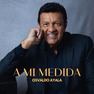 收聽Osvaldo Ayala的A Mi Medida歌詞歌曲