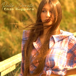 Listen to Pelle Dorata song with lyrics from Enzo Ruggiero