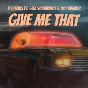 收聽D Thanks的Give Me That (feat. Gigi Soujabwoy & 001 Number)歌詞歌曲