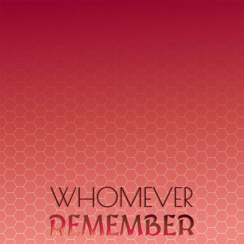 Whomever Remember