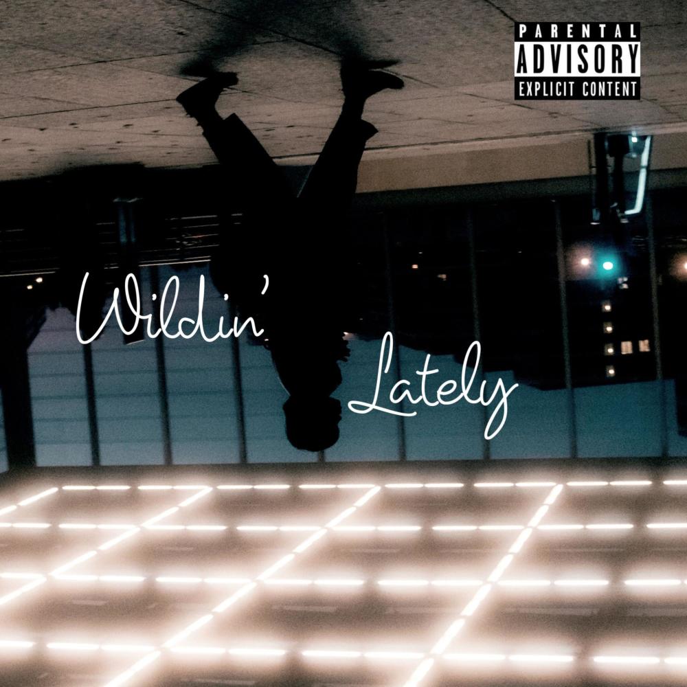 Wildin' Lately (Explicit)