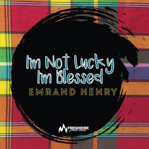 Germine Sealy的專輯I'm Not Lucky I'm Blessed (feat. Emrand Henry)