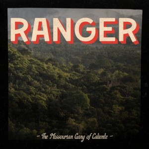 ดาวน์โหลดและฟังเพลง Ranger พร้อมเนื้อเพลงจาก The Missourian Gang of Caliente
