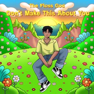Floss God的專輯Don't Make This About You (Explicit)