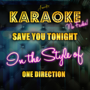 ดาวน์โหลดและฟังเพลง Save You Tonight (In the Style of One Direction) [Karaoke Version] (Karaoke Version) พร้อมเนื้อเพลงจาก Ameritz Top Tracks