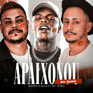 Listen to Apaixonou Eu Sumi song with lyrics from Murilo e Kauã
