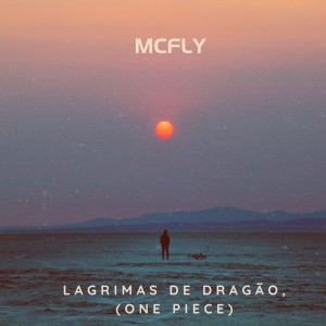 McFly的專輯Lagrimas de Dragão, (One Piece) (Explicit)