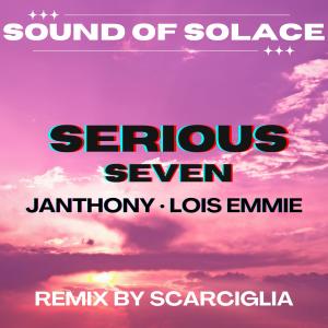 Sound Of Solace的專輯Serious Seven (feat. Lois Emmie & Janthony) [Scarciglia Remix]