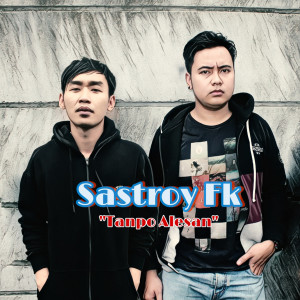 Dengarkan Tanpo Alesan lagu dari Sastroy FK dengan lirik