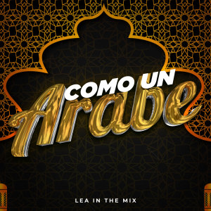 收聽Lea In The Mix的COMO UN ARABE歌詞歌曲