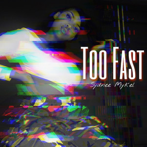 ดาวน์โหลดและฟังเพลง Too Fast พร้อมเนื้อเพลงจาก Sydnee Mykel