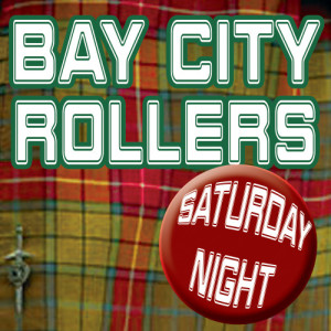 收聽Bay City Rollers的Saturday Night (Re-Recorded / Remastered) (Re-Recorded|Remastered)歌詞歌曲